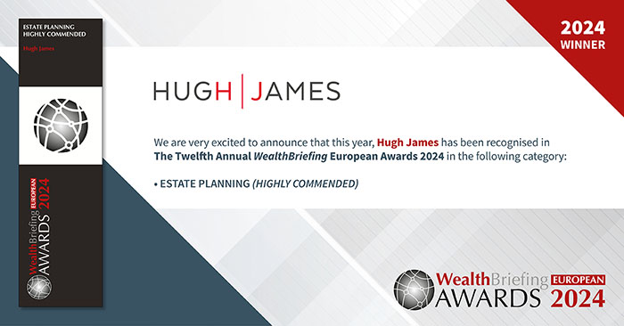 We are very excited to announce that this year, Hugh James has been recognised in The Twelfth Annual WealthBriefing European Awards 2024 in the following category: Estate Planning (Highly Commended) - WealthBriefing European Awards 2024 Winner 